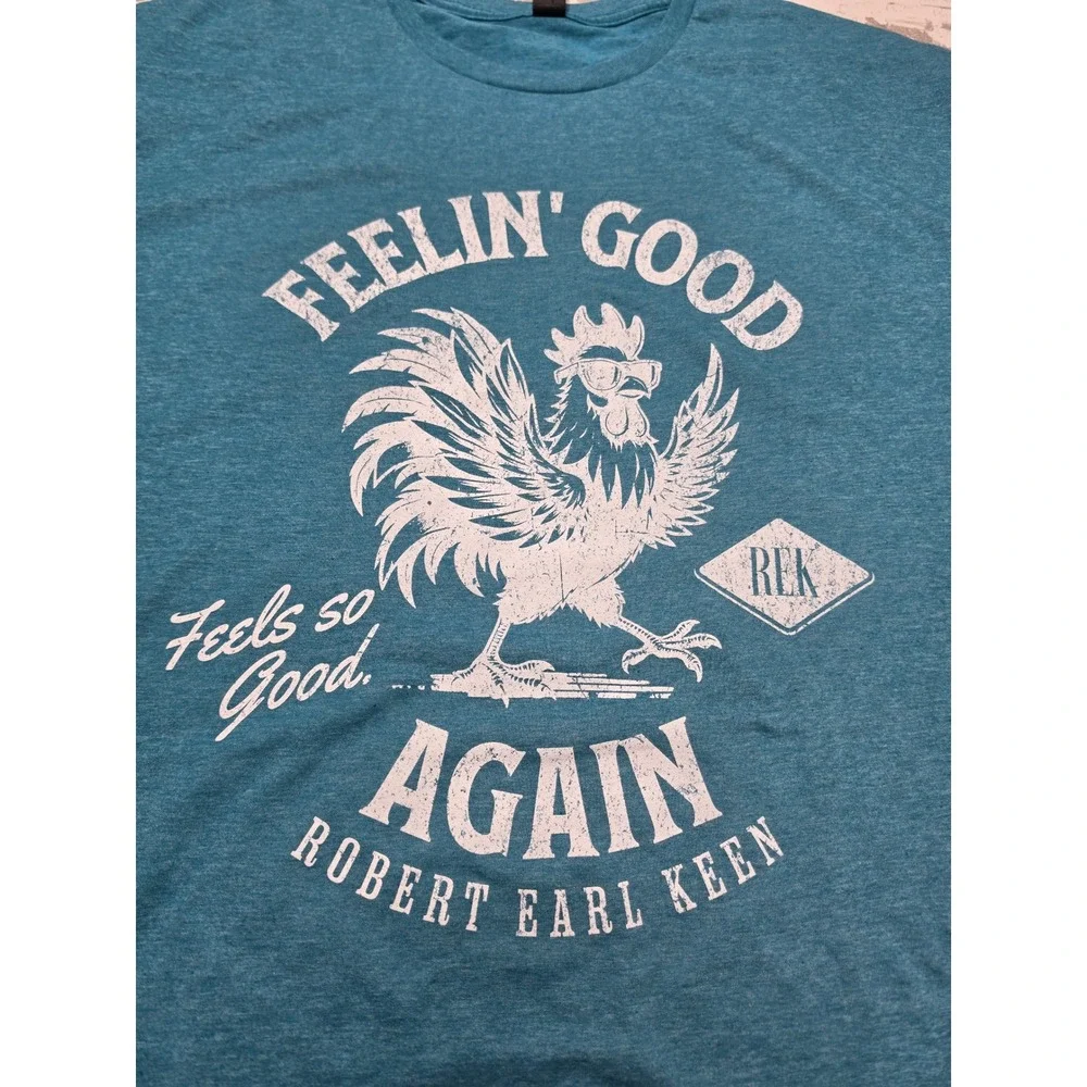 Robert Earl Keen Feelin Good Again Rooster T-Shirt Teal 3XL Adult Unisex
